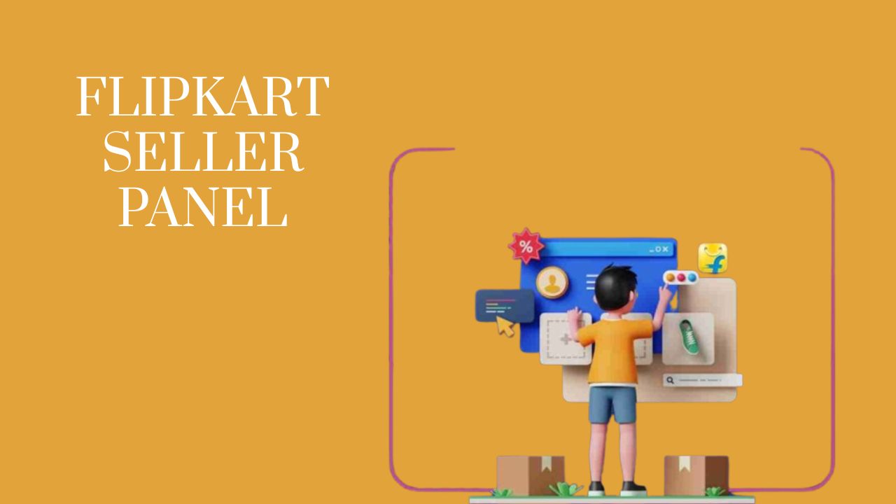 Flipkart Seller Panel Login and Setup Guide: Everything Sellers Need to Know in 2026
