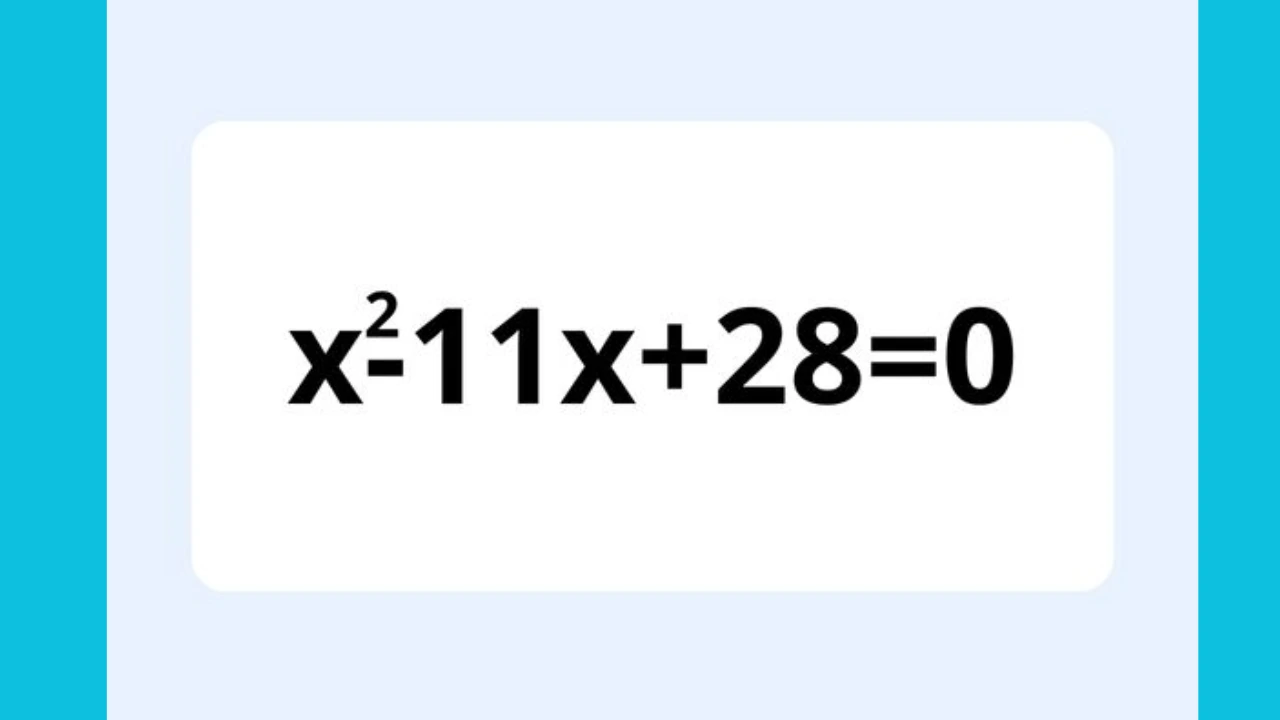 X² – 11x + 28 = 0: Using this Quadratic Formula