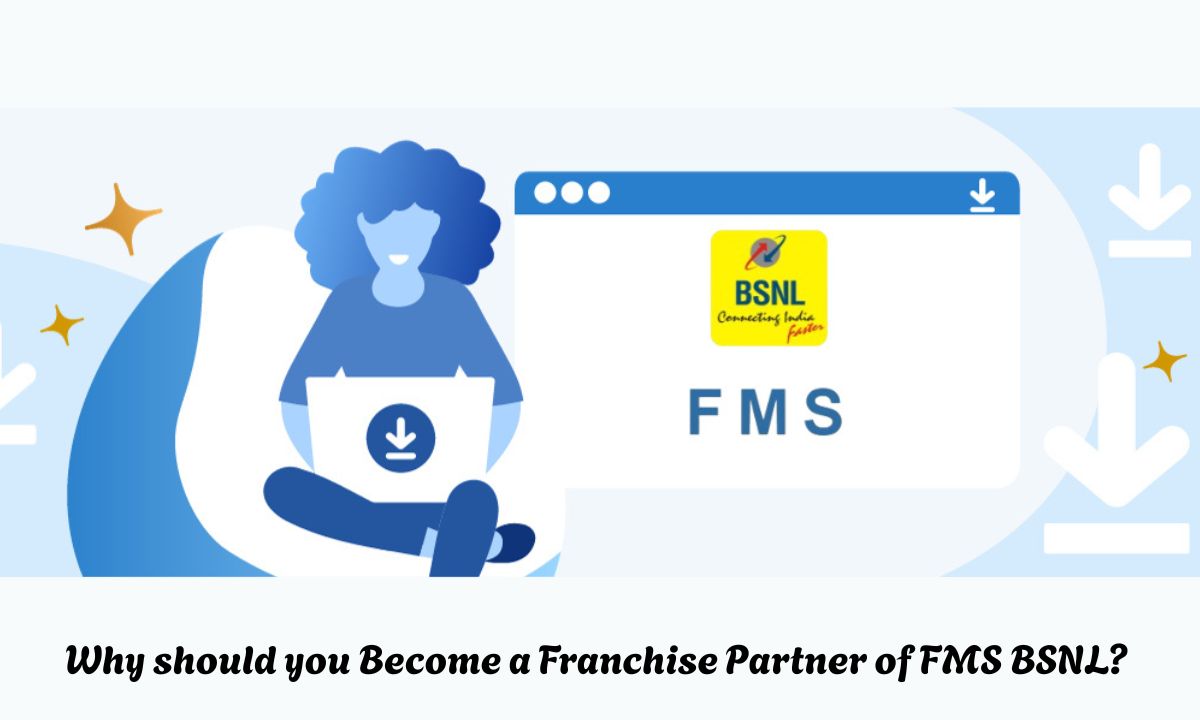Why should you Become a Franchise Partner of FMS BSNL? 