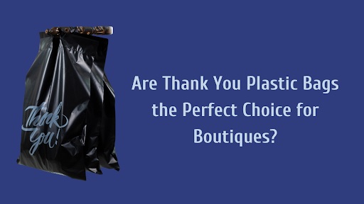 Should Boutiques Choose to Use Plastic Bags with “Thank You” on Them?