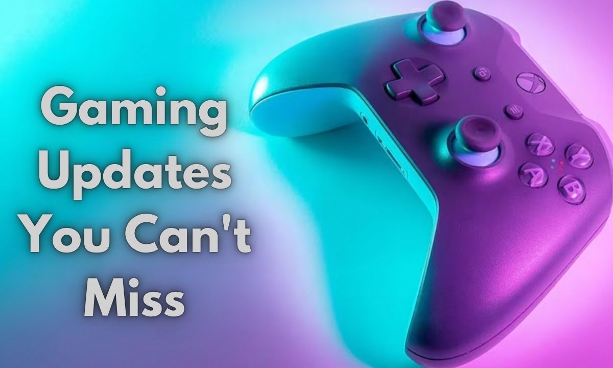 Gaming Updates You Can't Miss