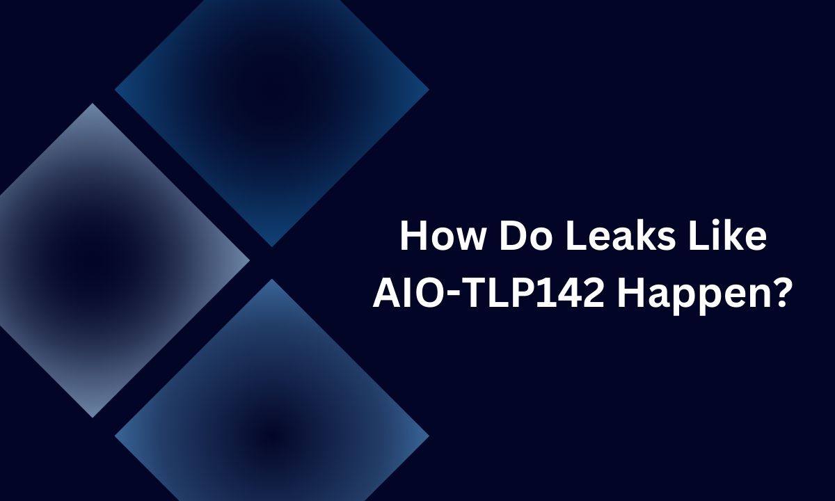 How Do Leaks Like AIO-TLP142 Happen?