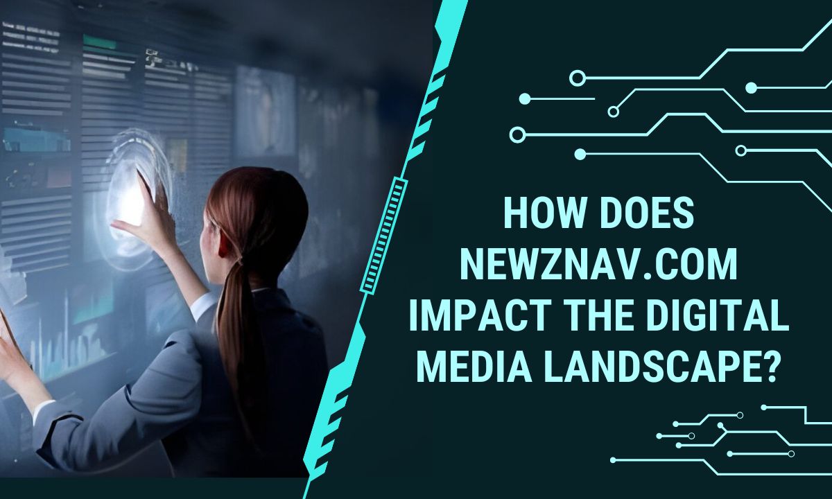 How Does Newznav.com Impact the Digital Media Landscape?