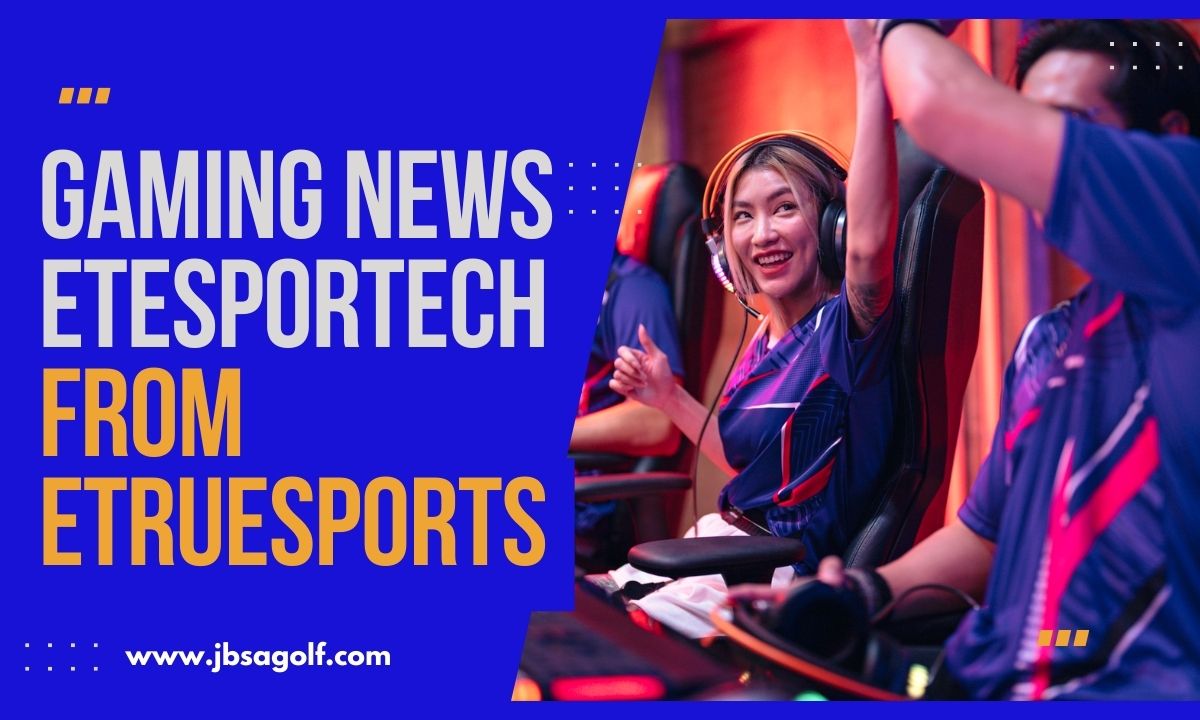 Gaming News Etesportech From Etruesports