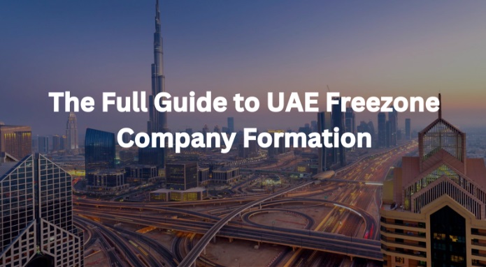 The Full Guide to UAE Freezone Company Formation