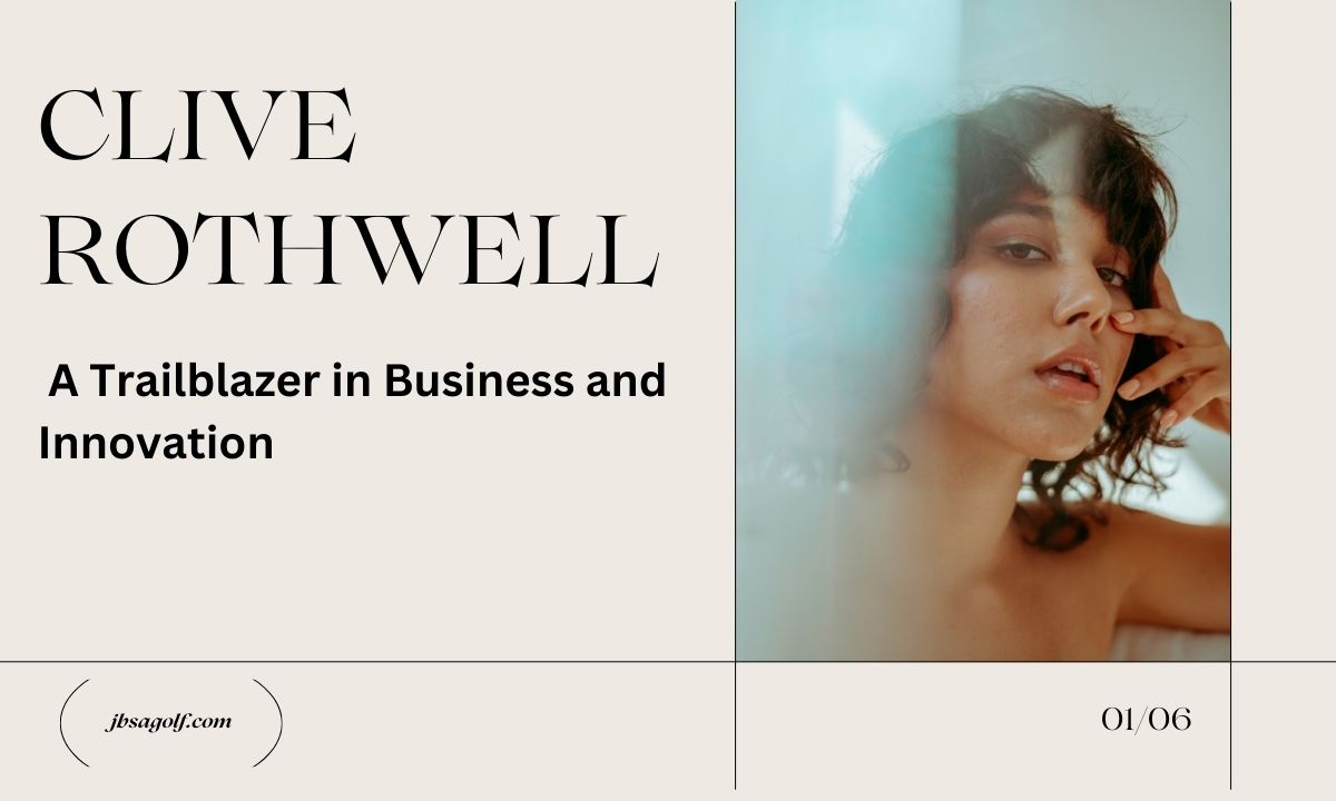 Clive Rothwell’s Impact on Business and Technology