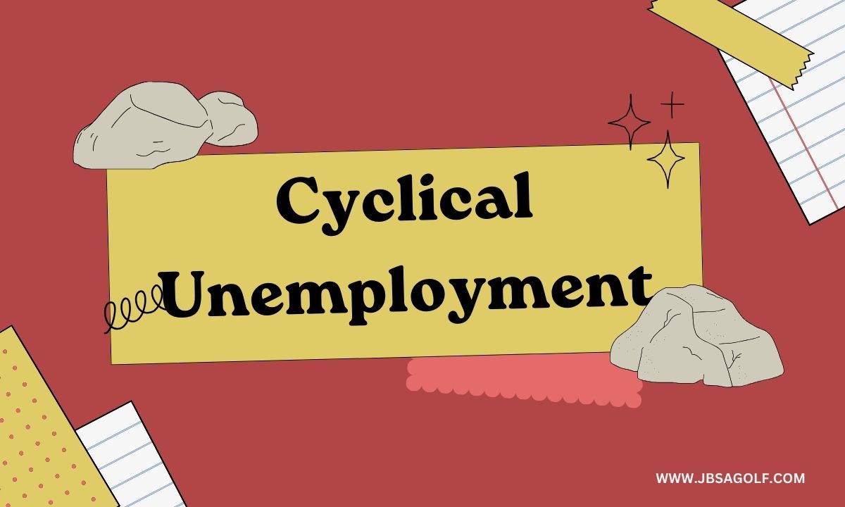 Cyclical Unemployment: Definition, Causes, and Implications