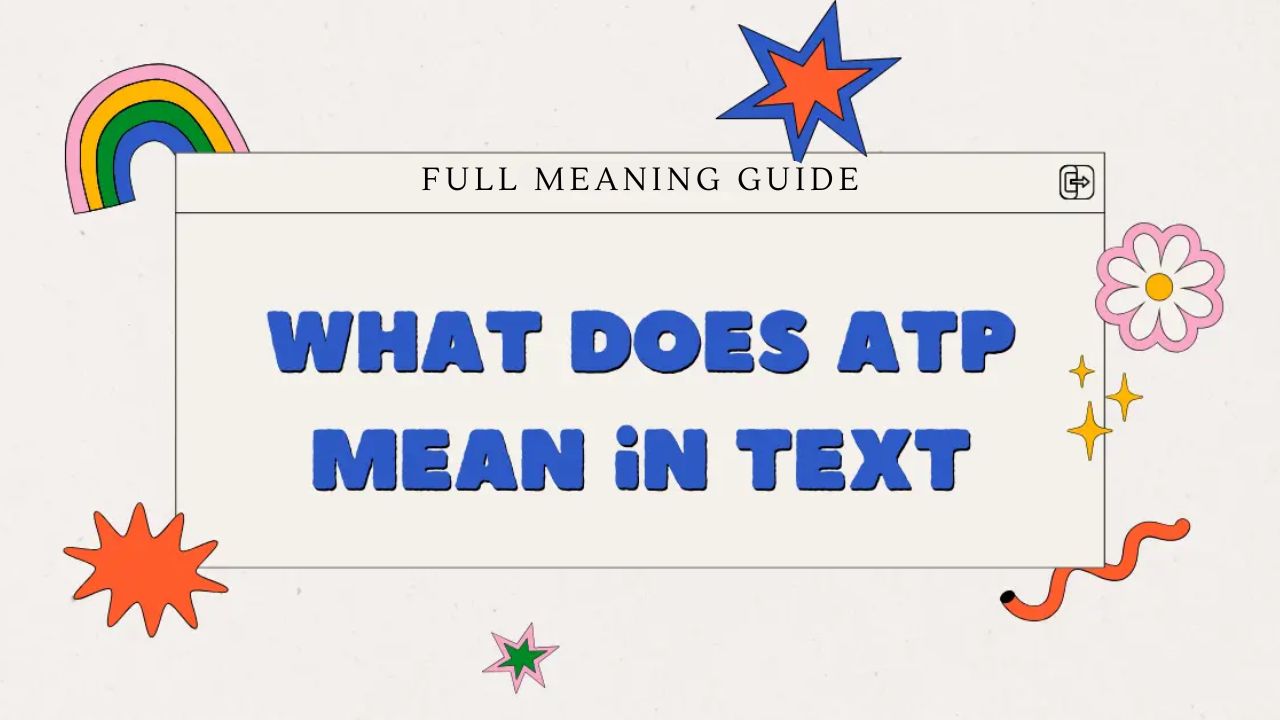 What Does ATP Mean in Text? Full Meaning Guide
