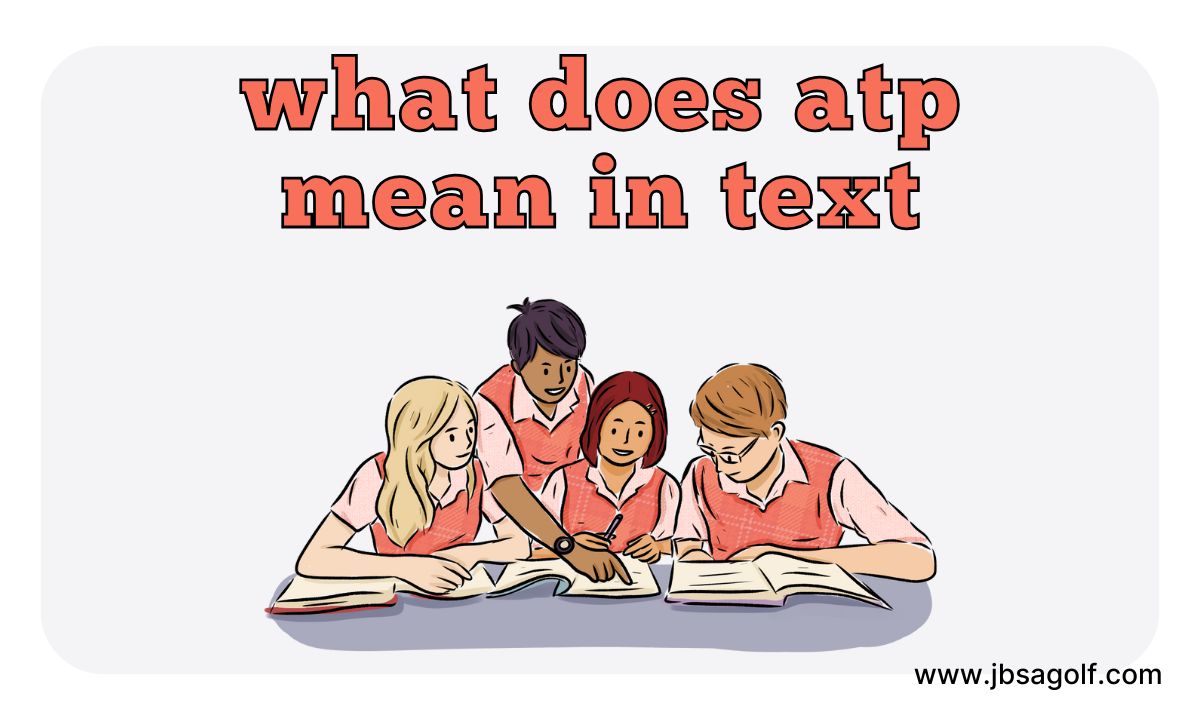 What Does ATP Mean in Text? Understanding the Popular Acronym