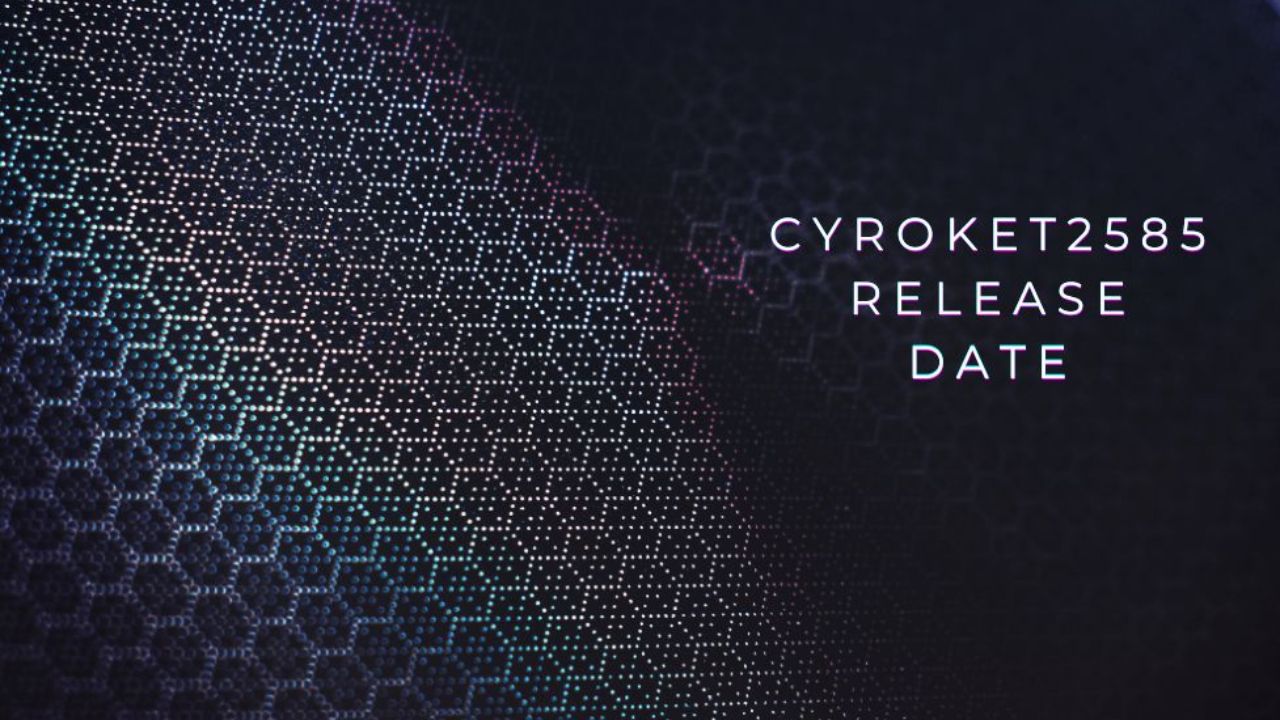 Cyroket2585 Release Date: Everything You Need to Know About