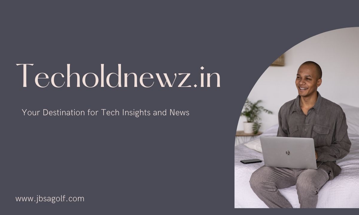 Techoldnewz.in: Your Destination for Tech Insights and News