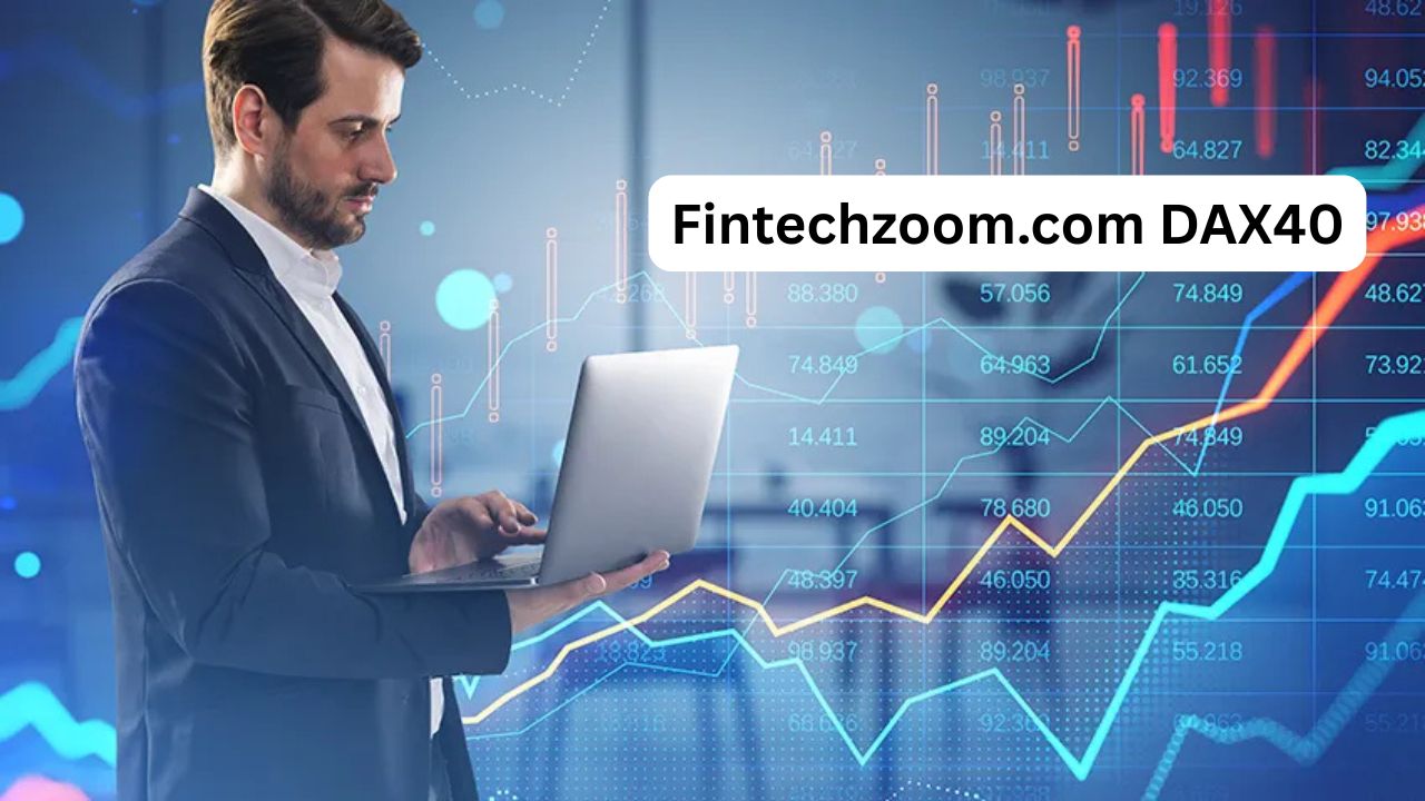 Fintechzoom.com DAX40: Learn, Analyze & Trade Smart