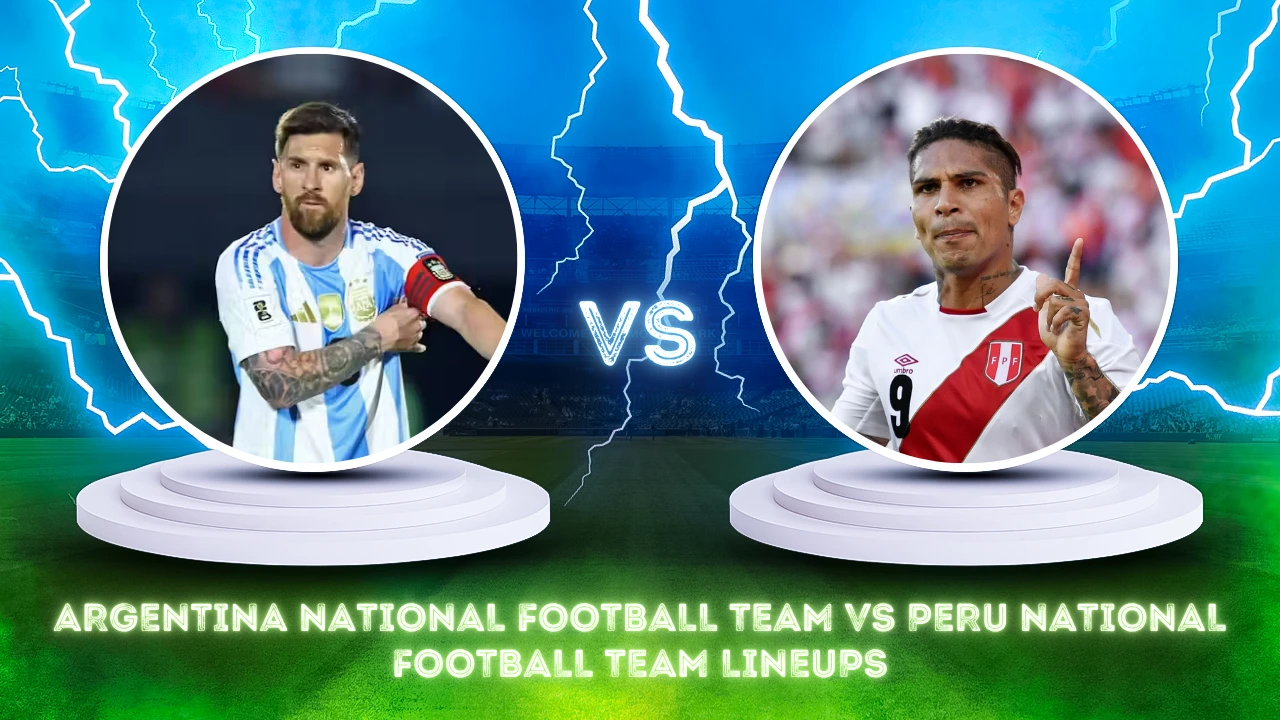 Argentina National Football Team vs Peru National Football Team Lineups Analysis