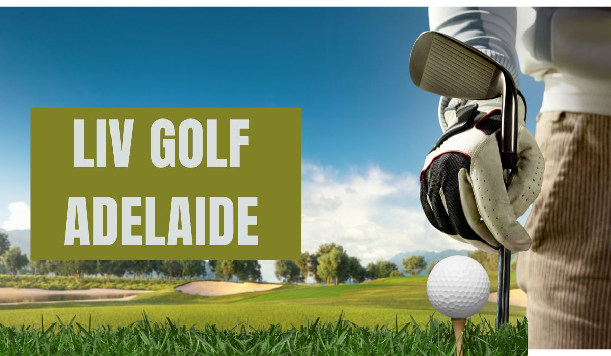 LIV Golf Adelaide Tickets, Schedule & Full Guide