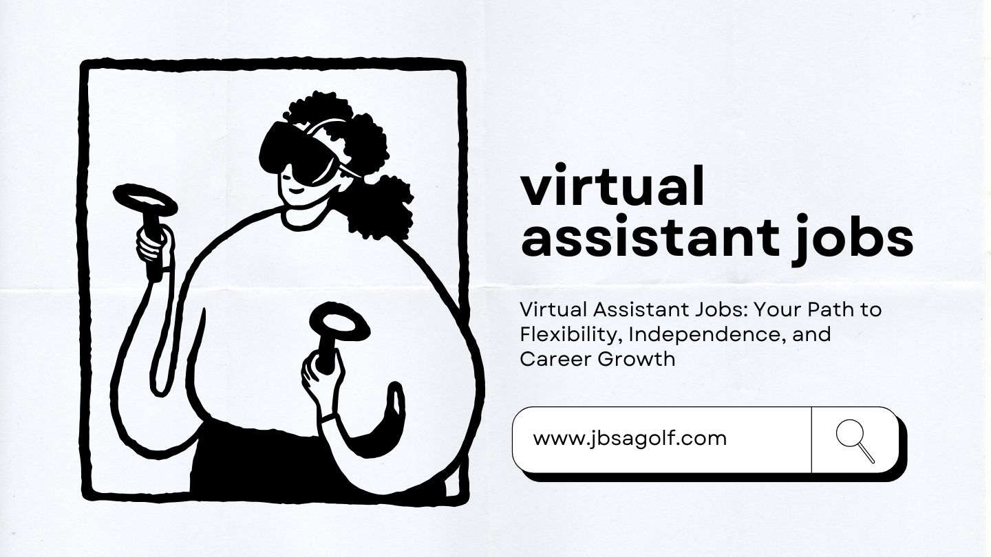 Virtual Assistant Jobs: Your Path to Flexibility, Independence, and Career Growth