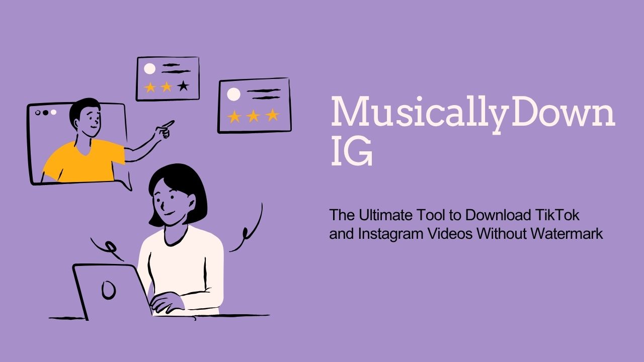 MusicallyDown IG: The Ultimate Tool to Download TikTok and Instagram Videos Without Watermark