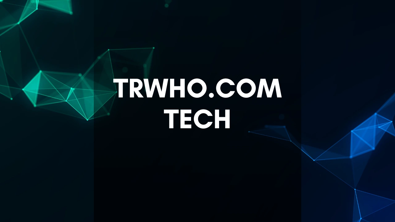 Trwho.com Tech: Making Modern Tech Simple and Smart