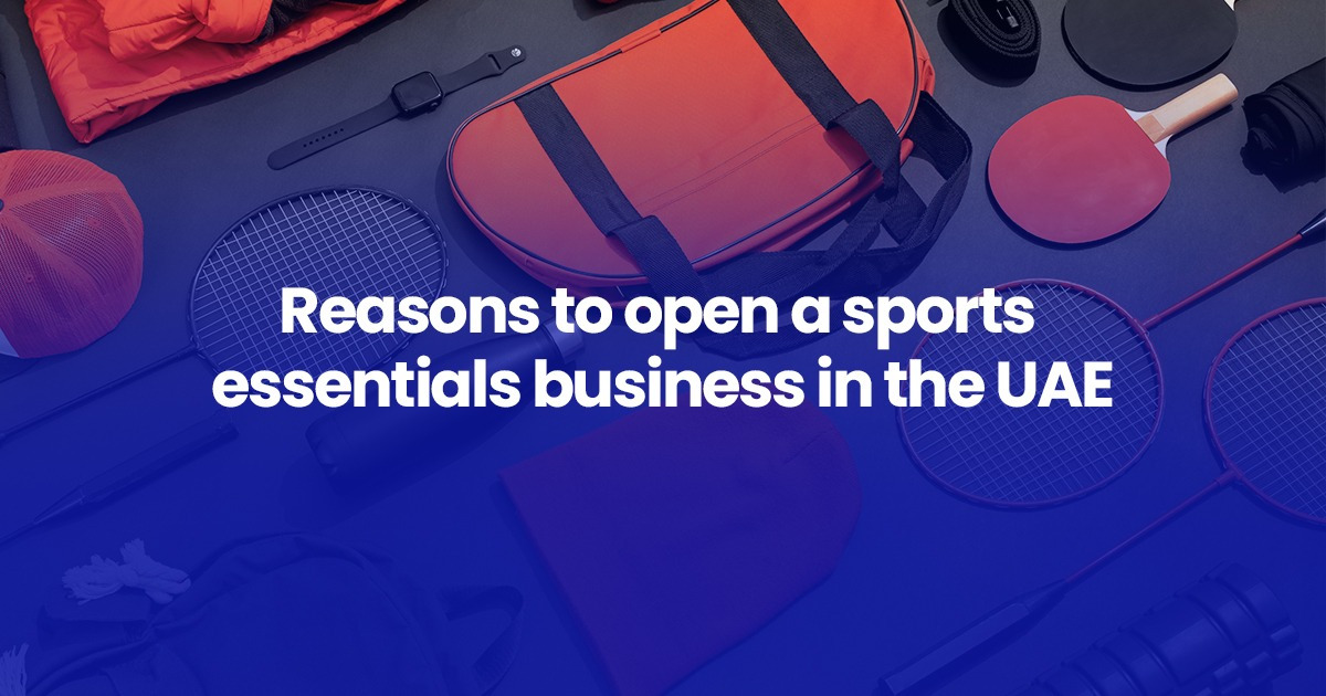 6 Reasons to open a sports essentials business in the UAE