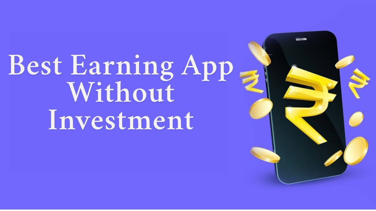 Best Earning App Without Investment