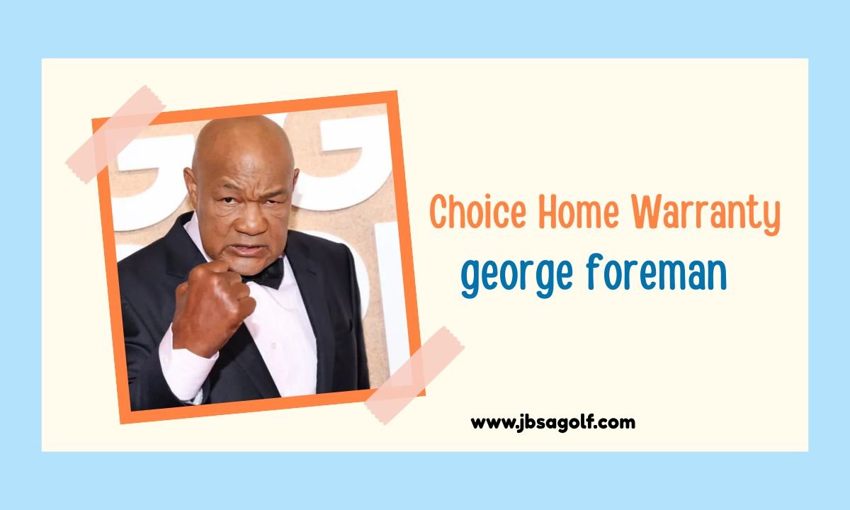 Choice Home Warranty George Foreman: The Ultimate Home Maintenance Partnership