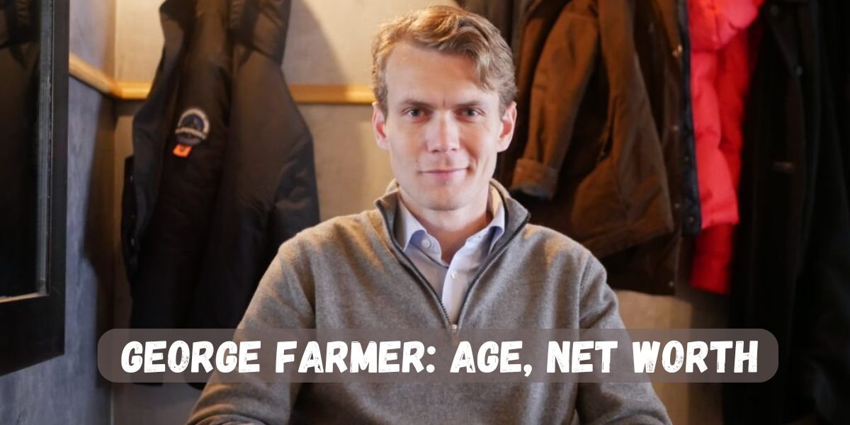 All About George Farmer: Age, Net Worth, and More
