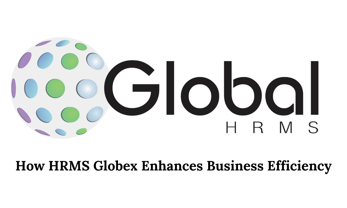 How HRMS Globex Enhances Business Efficiency