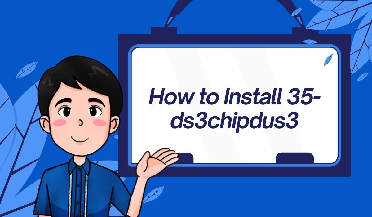 How to Install 35-ds3chipdus3: Complete Step-by-Step Guide