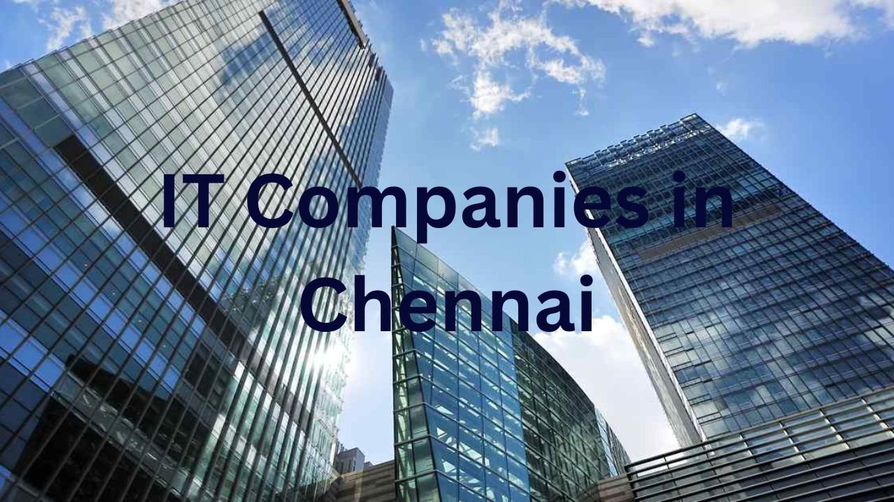 Top IT Companies in Chennai: A Hub of Technology and Innovation