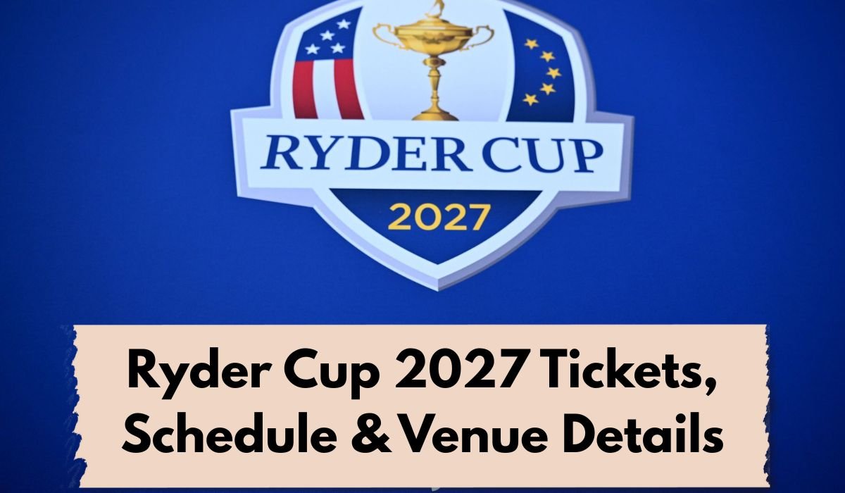 Ryder Cup 2027 Tickets, Schedule & Venue Details