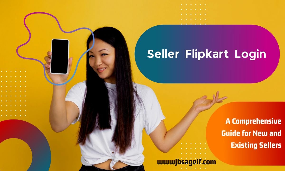 Seller Flipkart Login: A Comprehensive Guide for New and Existing Sellers