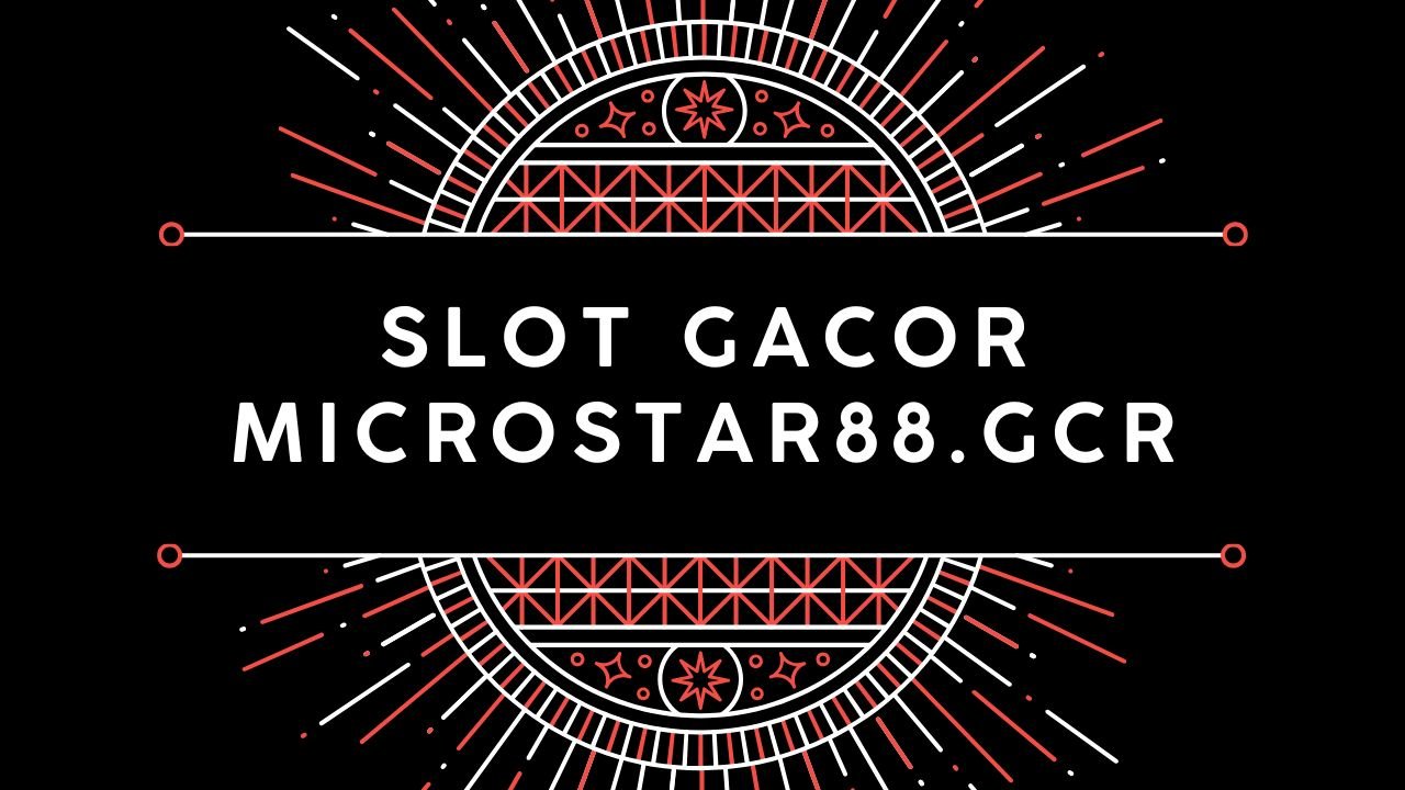 Slot Gacor Microstar88.gcr