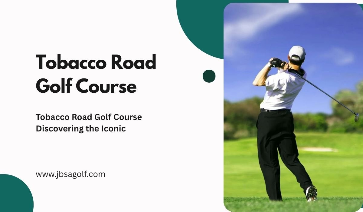 Tobacco Road Golf Course: Discovering the Iconic 