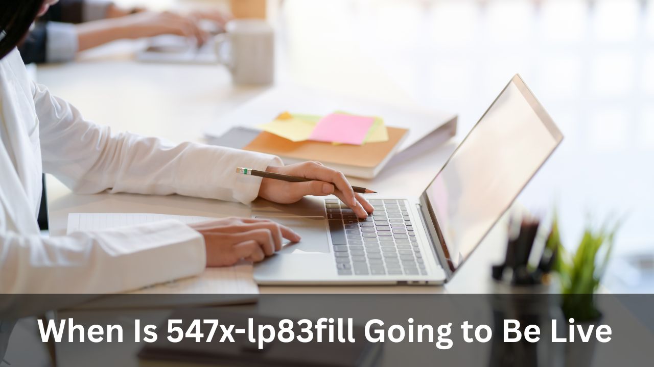 When Is 547x-lp83fill Going to Be Live? Real Reason Revealed