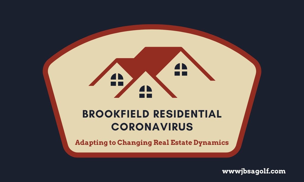 Brookfield Residential and the Impact of Coronavirus: Adapting to Changing Real Estate Dynamics
