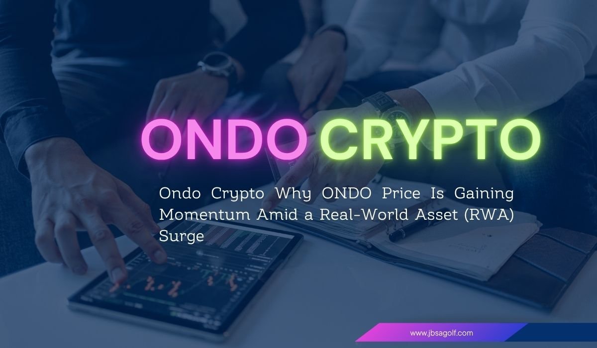 Ondo Crypto: Why ONDO Price Is Gaining Momentum Amid a Real-World Asset (RWA) Surge