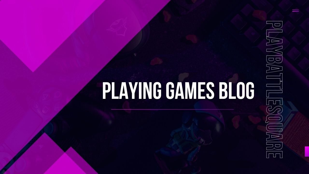 Playing Games Blog Playbattlesquare: The Easy Gaming Zone Everyone Loves