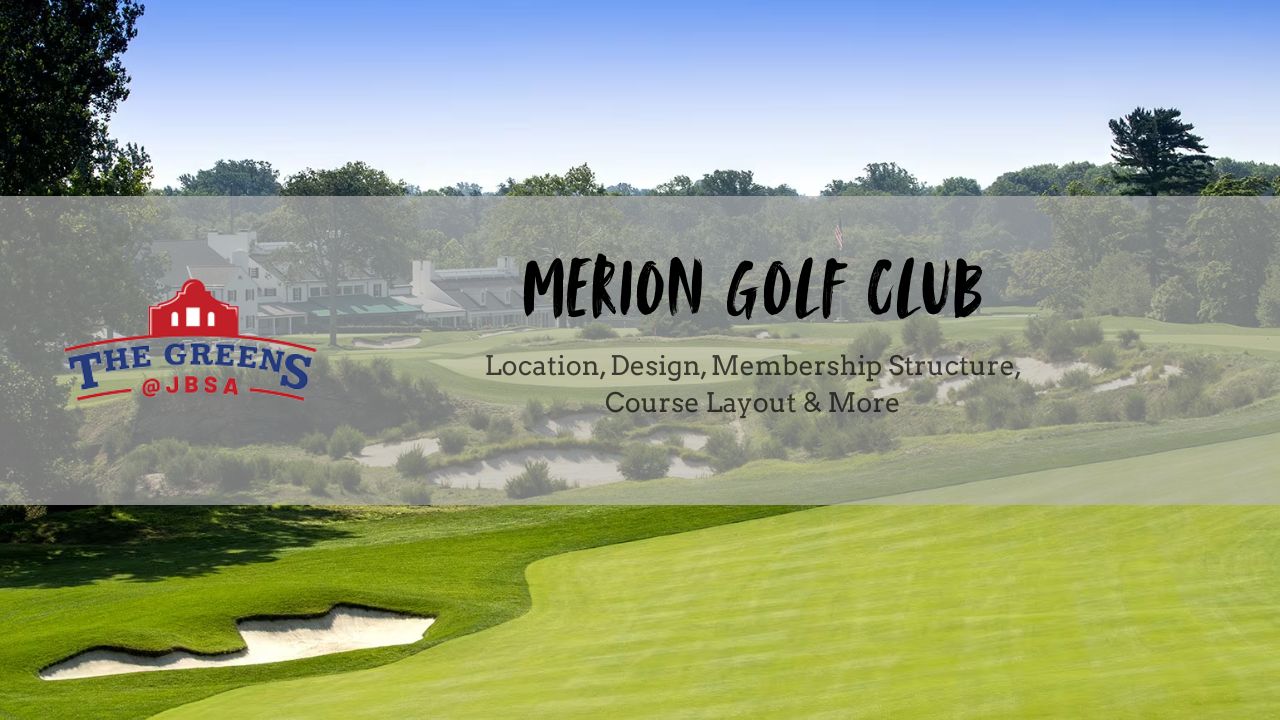 Merion Golf Club – History, Design, Membership Structure, Course Layout & More