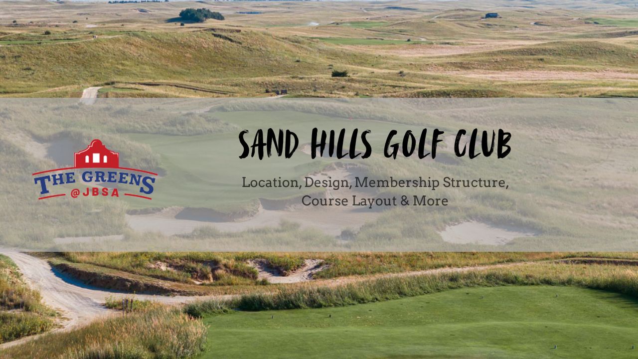 Sand Hills Golf Club – Location, Design, Membership Structure, Course Layout & More