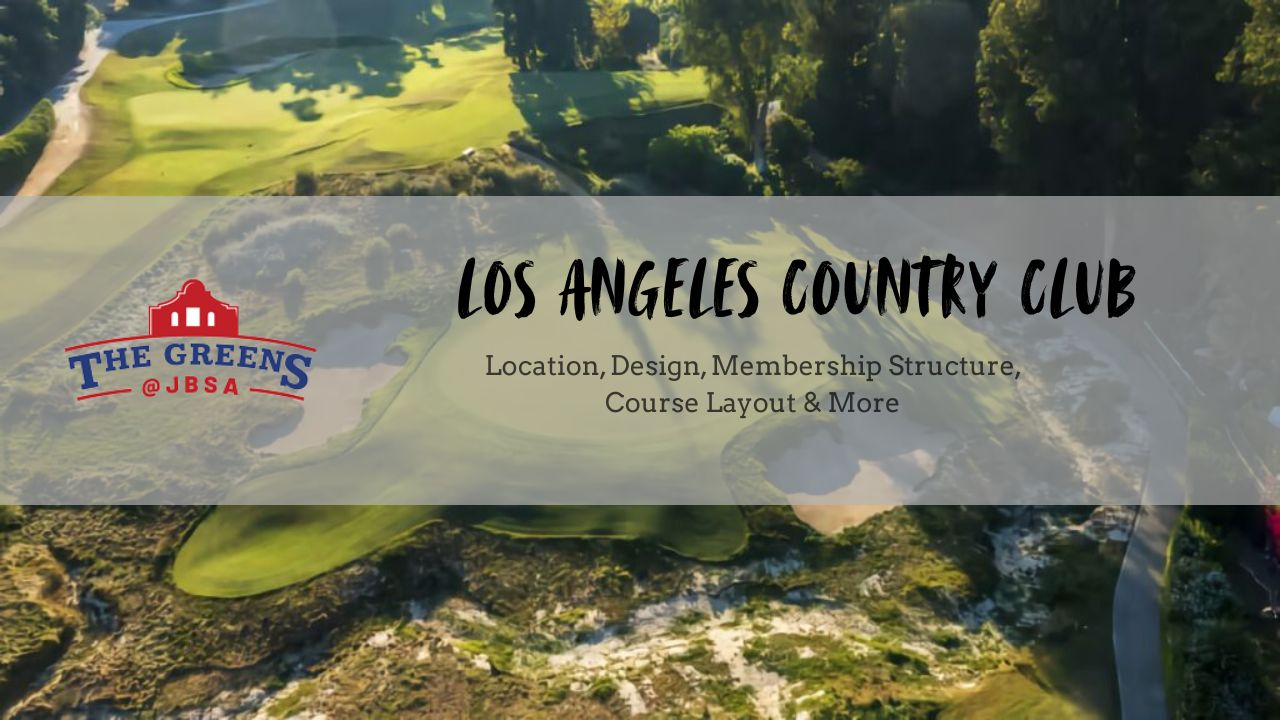 Los Angeles Country Club: History, Design, Membership, and Course Layout Guide