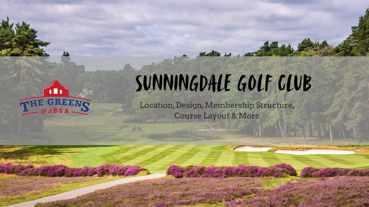 Sunningdale Golf Club: History, Design, Membership, and Course Layout Guide