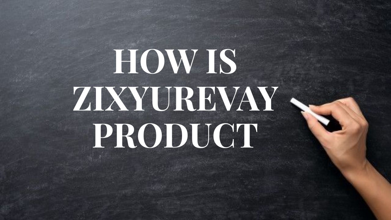 How Is Zixyurevay Product
