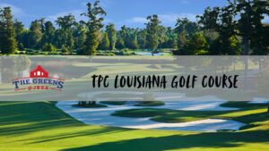 TPC Louisiana Golf Course: Pete Dye Design, Fees & Tournament
